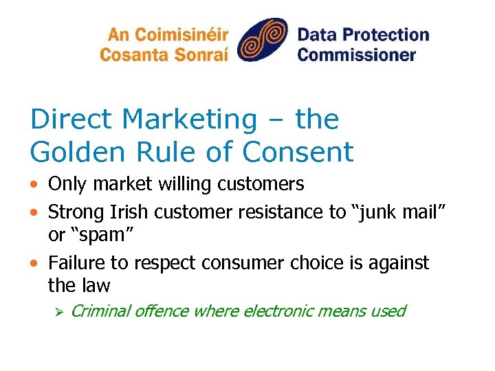 Direct Marketing – the Golden Rule of Consent • Only market willing customers •