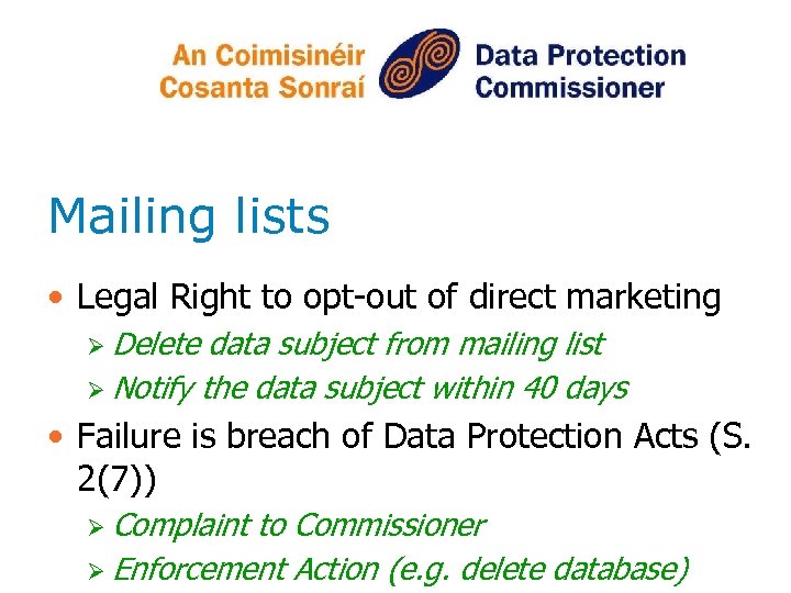 Mailing lists • Legal Right to opt-out of direct marketing Ø Delete data subject