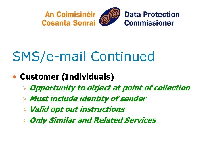 SMS/e-mail Continued • Customer (Individuals) Ø Opportunity to object at point of collection Ø