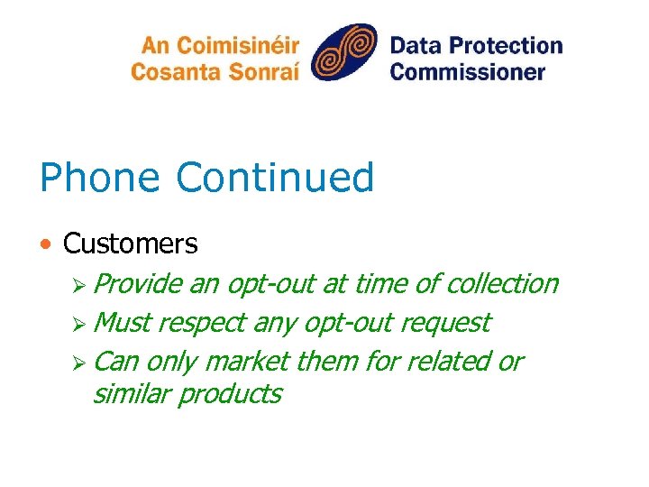 Phone Continued • Customers Ø Provide an opt-out at time of collection Ø Must