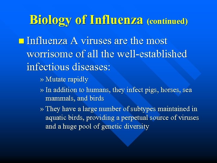 Biology of Influenza (continued) n Influenza A viruses are the most worrisome of all