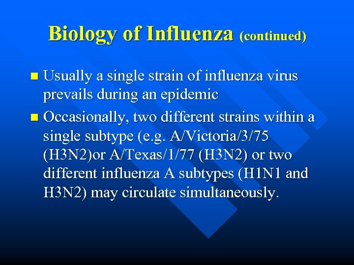 Biology of Influenza (continued) Usually a single strain of influenza virus prevails during an