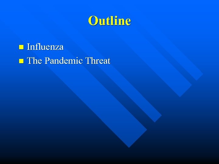 Outline Influenza n The Pandemic Threat n 