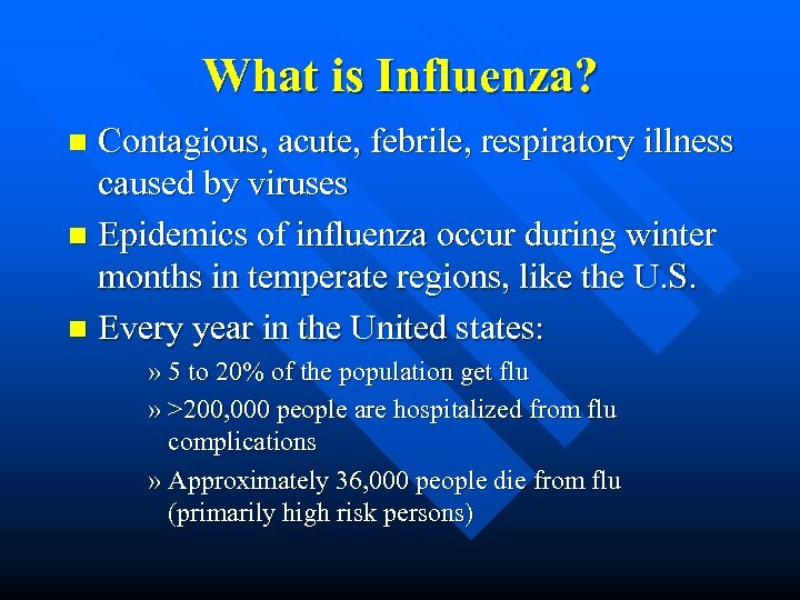What is Influenza? Contagious, acute, febrile, respiratory illness caused by viruses n Epidemics of