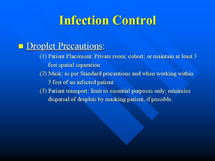 Infection Control n Droplet Precautions: (1) Patient Placement: Private room; cohort; or maintain at