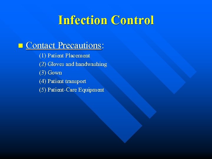 Infection Control n Contact Precautions: (1) Patient Placement (2) Gloves and handwashing (3) Gown