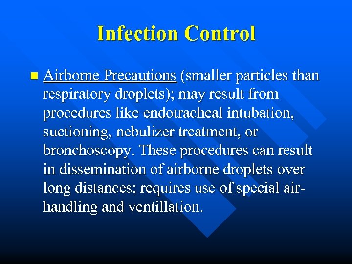 Infection Control n Airborne Precautions (smaller particles than respiratory droplets); may result from procedures