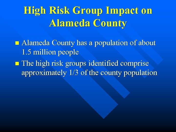 High Risk Group Impact on Alameda County has a population of about 1. 5