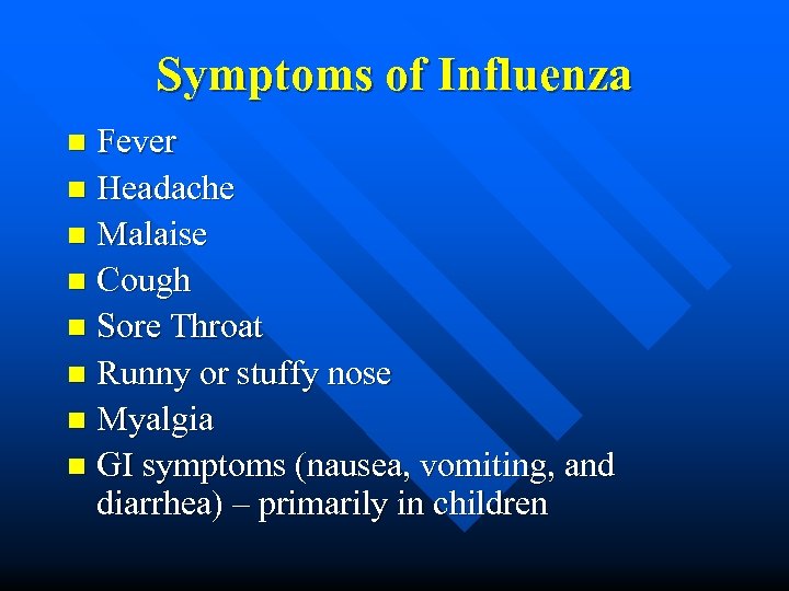 Symptoms of Influenza Fever n Headache n Malaise n Cough n Sore Throat n