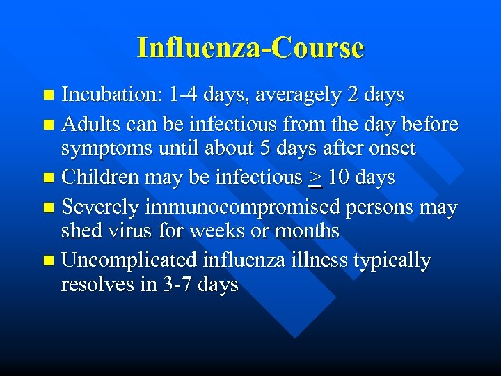Influenza-Course Incubation: 1 -4 days, averagely 2 days n Adults can be infectious from
