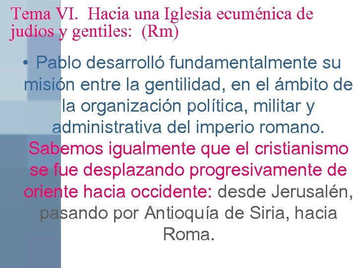 Tema VI. Hacia una Iglesia ecuménica de judíos y gentiles: (Rm) • Pablo desarrolló