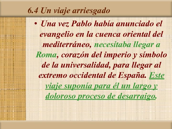6. 4 Un viaje arriesgado • Una vez Pablo había anunciado el evangelio en