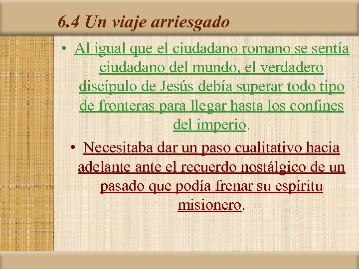 6. 4 Un viaje arriesgado • Al igual que el ciudadano romano se sentía