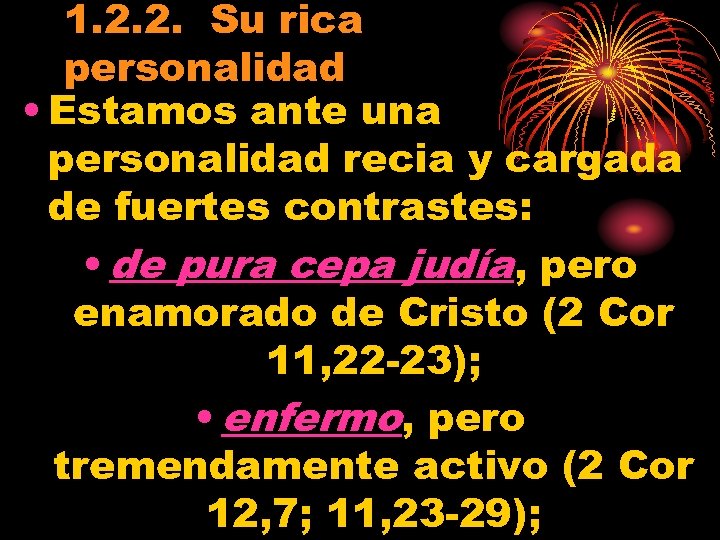 1. 2. 2. Su rica personalidad • Estamos ante una personalidad recia y cargada