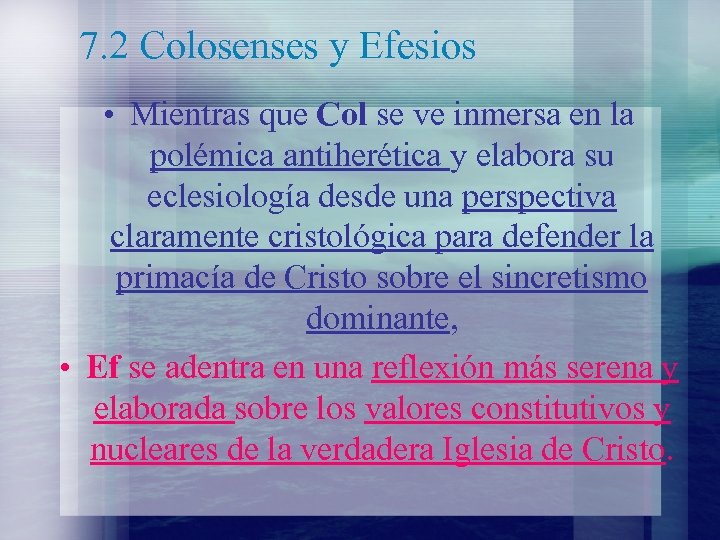 7. 2 Colosenses y Efesios • Mientras que Col se ve inmersa en la