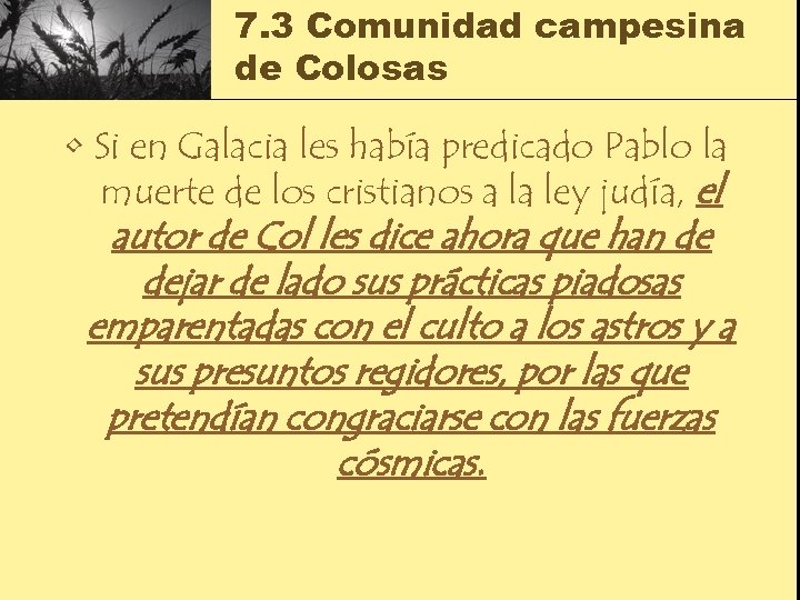 7. 3 Comunidad campesina de Colosas • Si en Galacia les había predicado Pablo