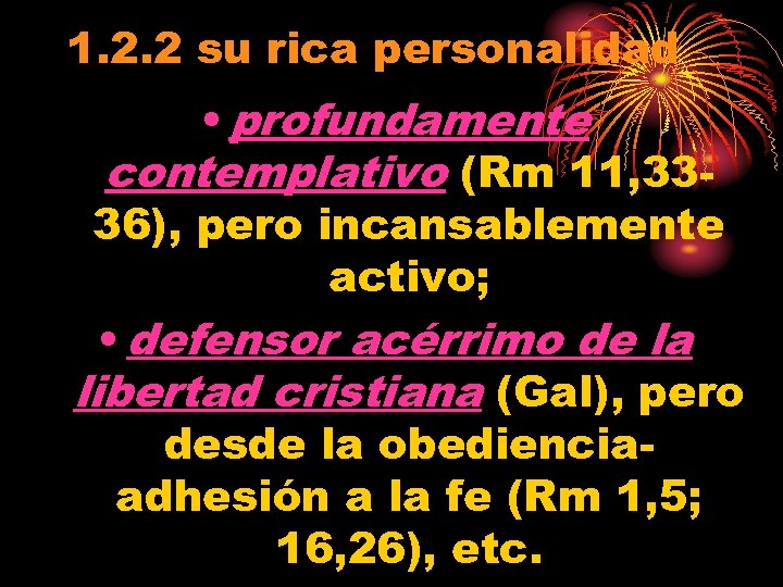1. 2. 2 su rica personalidad • profundamente contemplativo (Rm 11, 3336), pero incansablemente