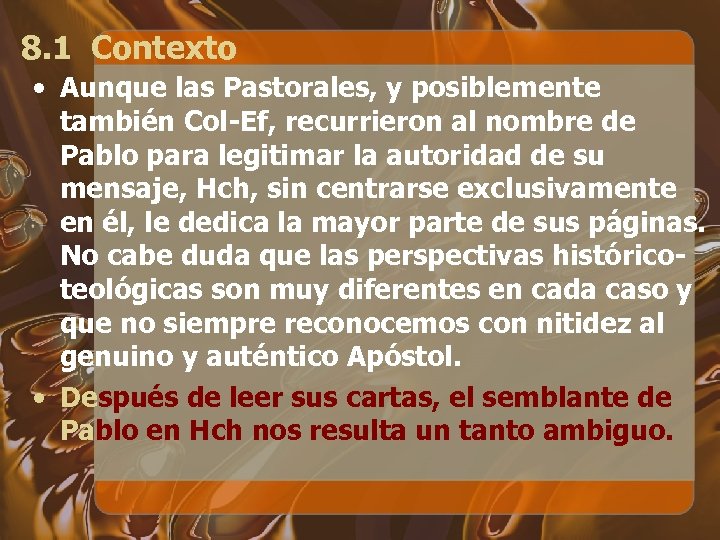 8. 1 Contexto • Aunque las Pastorales, y posiblemente también Col-Ef, recurrieron al nombre