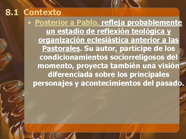 8. 1 Contexto • Posterior a Pablo, refleja probablemente un estadio de reflexión teológica