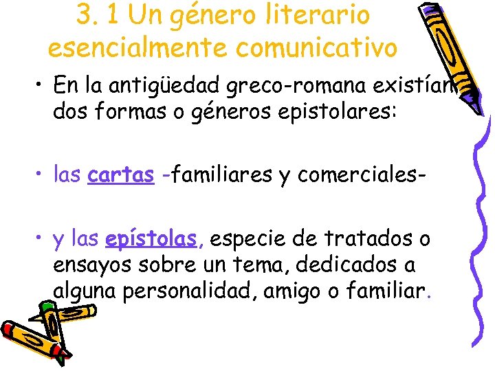 3. 1 Un género literario esencialmente comunicativo • En la antigüedad greco-romana existían dos