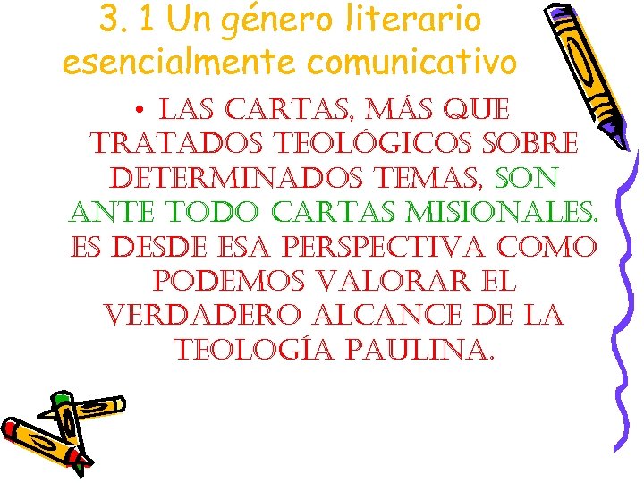 3. 1 Un género literario esencialmente comunicativo • las cartas, más que tratados teológicos
