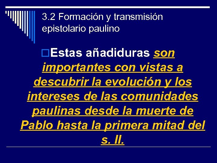 3. 2 Formación y transmisión epistolario paulino o. Estas añadiduras son importantes con vistas