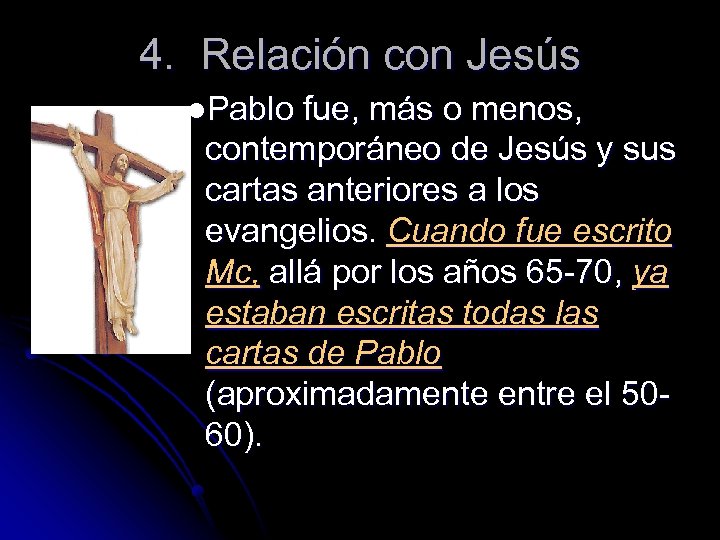 4. Relación con Jesús l. Pablo fue, más o menos, contemporáneo de Jesús y