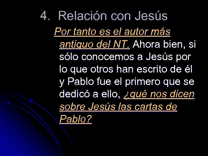 4. Relación con Jesús Por tanto es el autor más antiguo del NT. Ahora