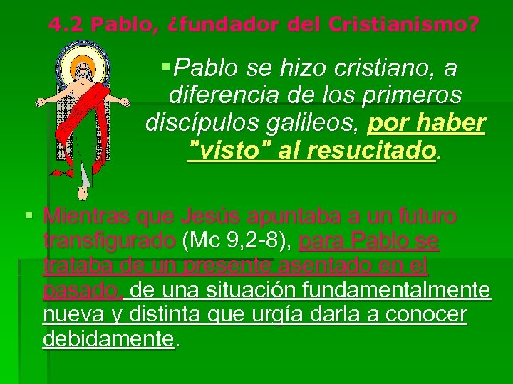 4. 2 Pablo, ¿fundador del Cristianismo? § Pablo se hizo cristiano, a diferencia de
