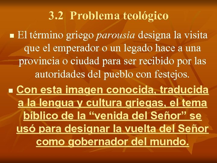 3. 2 Problema teológico El término griego parousia designa la visita que el emperador