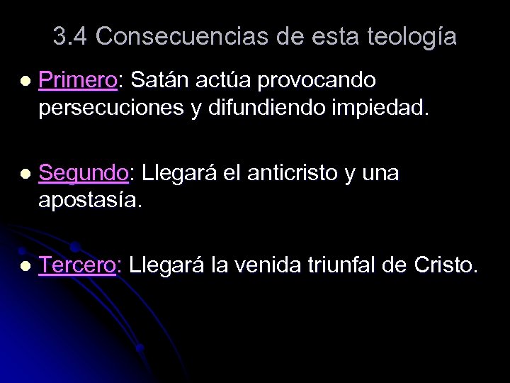 3. 4 Consecuencias de esta teología l Primero: Satán actúa provocando persecuciones y difundiendo