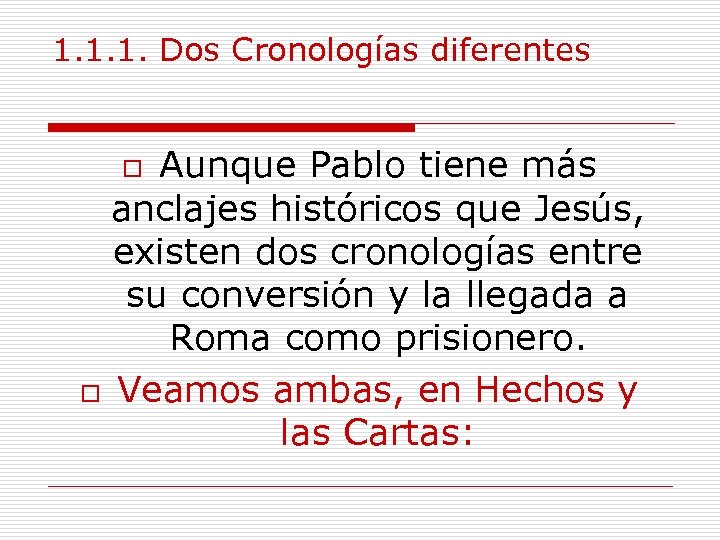 1. 1. 1. Dos Cronologías diferentes Aunque Pablo tiene más anclajes históricos que Jesús,