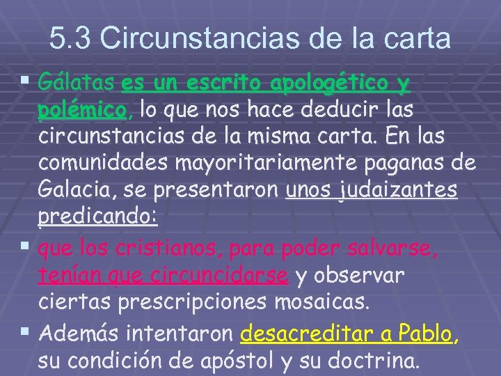 5. 3 Circunstancias de la carta § Gálatas es un escrito apologético y polémico,