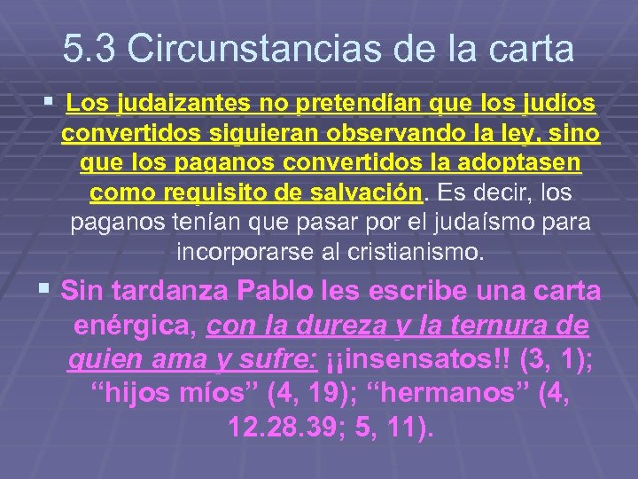 5. 3 Circunstancias de la carta § Los judaizantes no pretendían que los judíos