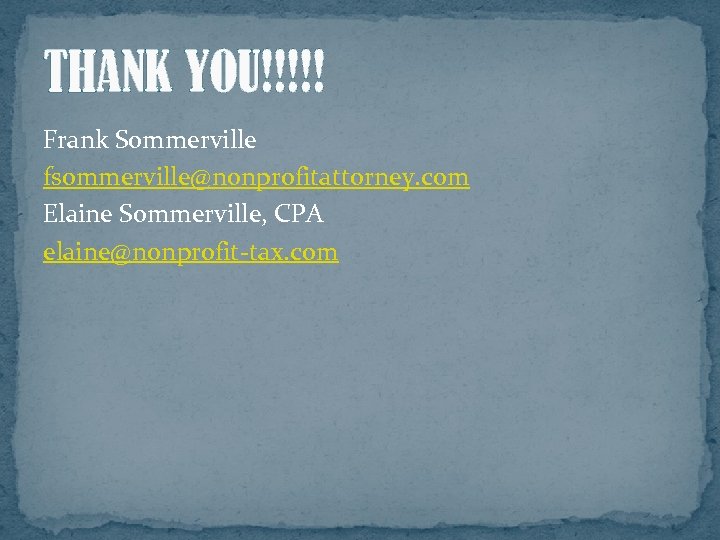 THANK YOU!!!!! Frank Sommerville fsommerville@nonprofitattorney. com Elaine Sommerville, CPA elaine@nonprofit-tax. com 