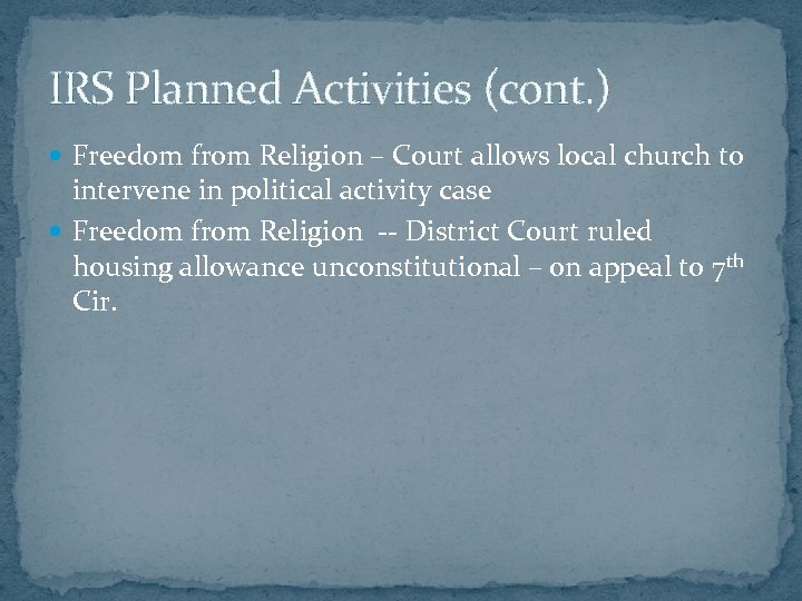 IRS Planned Activities (cont. ) Freedom from Religion – Court allows local church to