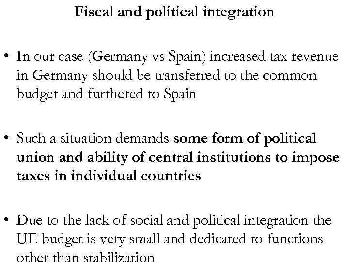Fiscal and political integration • In our case (Germany vs Spain) increased tax revenue