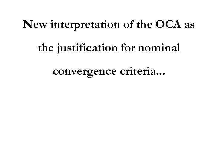 New interpretation of the OCA as the justification for nominal convergence criteria. . .