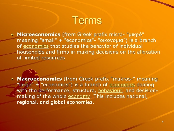 Terms Microeconomics (from Greek prefix micro- "μικρό" meaning "small" + "economics"- "οικονομια") is a