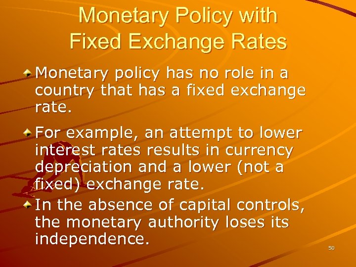 Monetary Policy with Fixed Exchange Rates Monetary policy has no role in a country