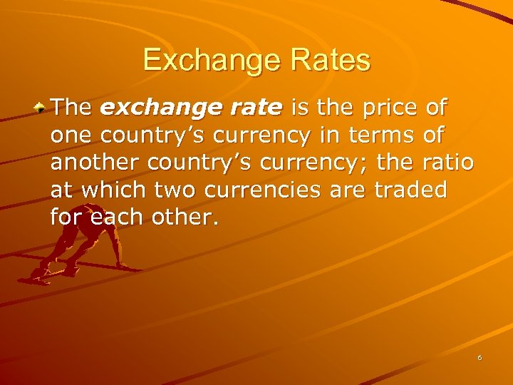 Exchange Rates The exchange rate is the price of one country’s currency in terms