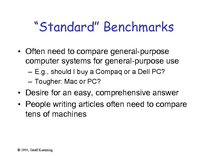 “Standard” Benchmarks • Often need to compare general-purpose computer systems for general-purpose use –