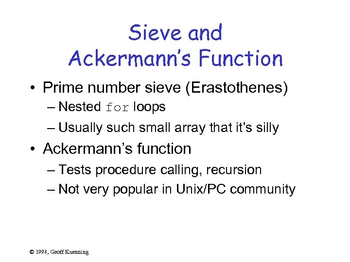 Sieve and Ackermann’s Function • Prime number sieve (Erastothenes) – Nested for loops –