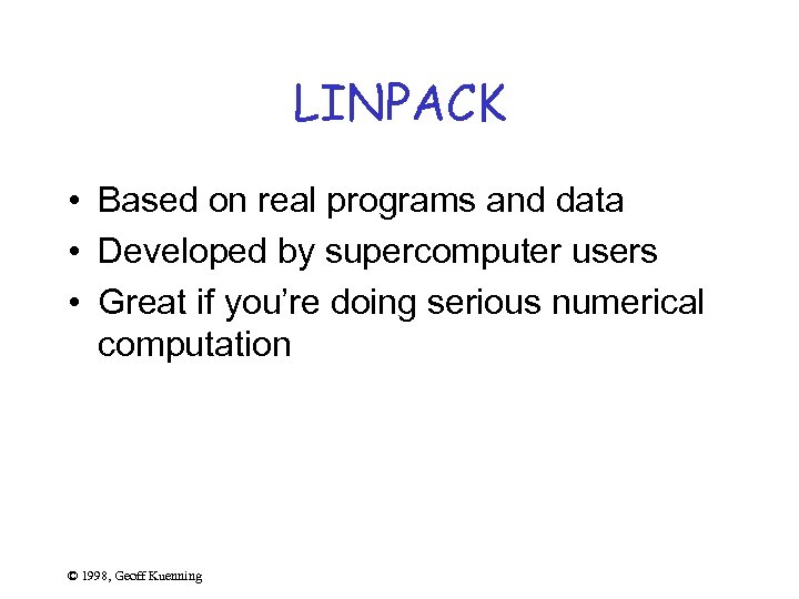 LINPACK • Based on real programs and data • Developed by supercomputer users •