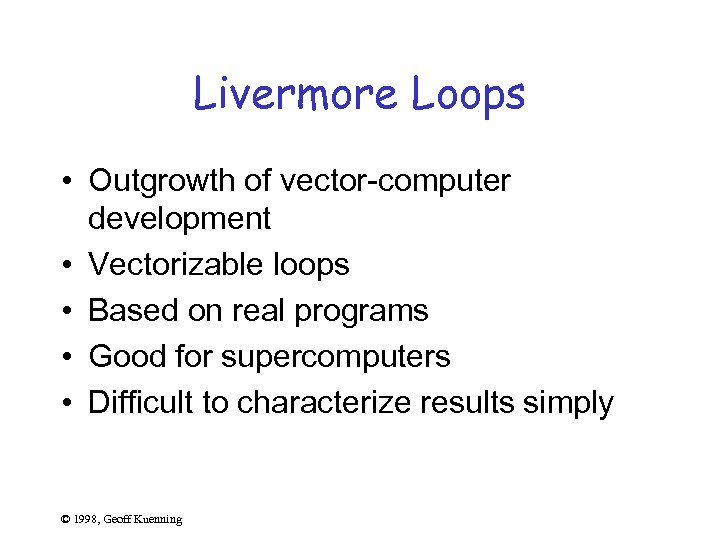 Livermore Loops • Outgrowth of vector-computer development • Vectorizable loops • Based on real