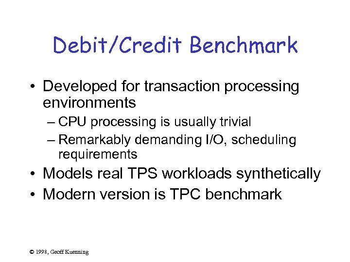 Debit/Credit Benchmark • Developed for transaction processing environments – CPU processing is usually trivial