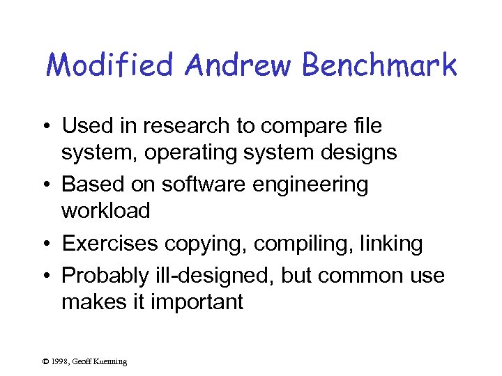 Modified Andrew Benchmark • Used in research to compare file system, operating system designs