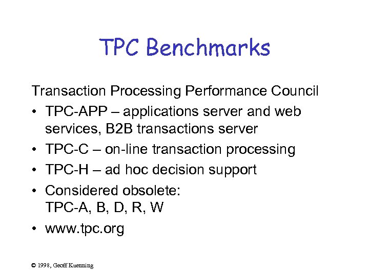 TPC Benchmarks Transaction Processing Performance Council • TPC-APP – applications server and web services,