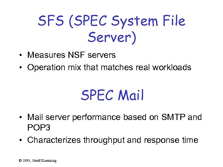 SFS (SPEC System File Server) • Measures NSF servers • Operation mix that matches