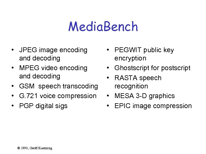 Media. Bench • JPEG image encoding and decoding • MPEG video encoding and decoding